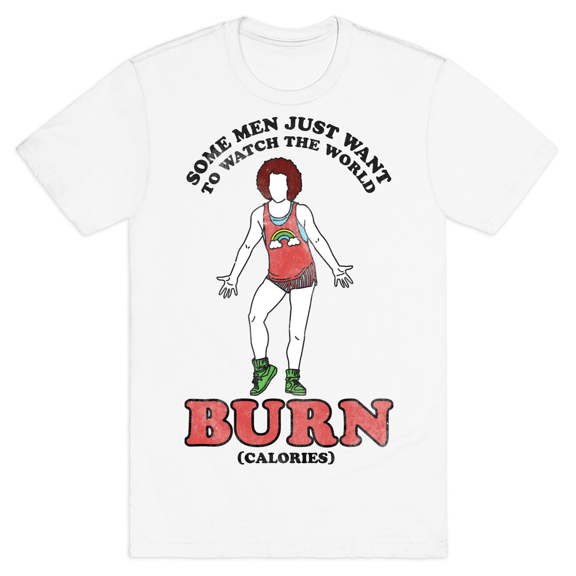 Some Men Just Want To Watch The World Burn Calories T-Shirt